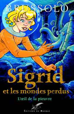 Image de l'objet « SIGRID ET LES MONDES PERDUS TOME 1 / L'OEIL DE LA PIEUVRE »