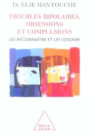 Image de l'objet « TROUBLES BIPOLAIRES, OBSESSIONS ET COMPULSIONS. LES RECONNAÎTRE ET LES SOIGNER »