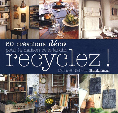 Image de l'objet « RECYCLEZ ! 60 CREATIONS DECO POUR LA MAISON ET LE JARDIN »