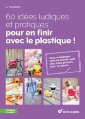 Image de l'objet « 60 IDEES LUDIQUES ET PRATIQUES POUR EN FINIR AVEC LE PLASTIQUE ! »