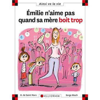 Image de l'objet « AINSI VA LA VIE TOME 76 / EMILIE N'AIME PAS QUAND SA MERE BOIT TROP »