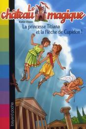 Image de l'objet « CHATEAU MAGIQUE (LE) TOME 10 / LA PRINCESSE TITIANA ET LA FLÊCHE DE CUPIDON ! »