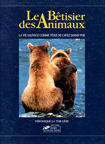 Image de l'objet « BETISIER DES ANIMAUX (LE) LA VIE SAUVAGE COMME VOUS NE L'AVEZ JAMAIS VUE »