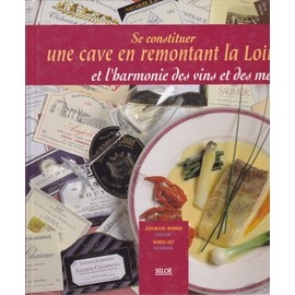 Image de l'objet « SE CONSTITUER UNE CAVE EN REMONTANT LA LOIRE ET L'HARMONIE DES VINS ET DES METS »