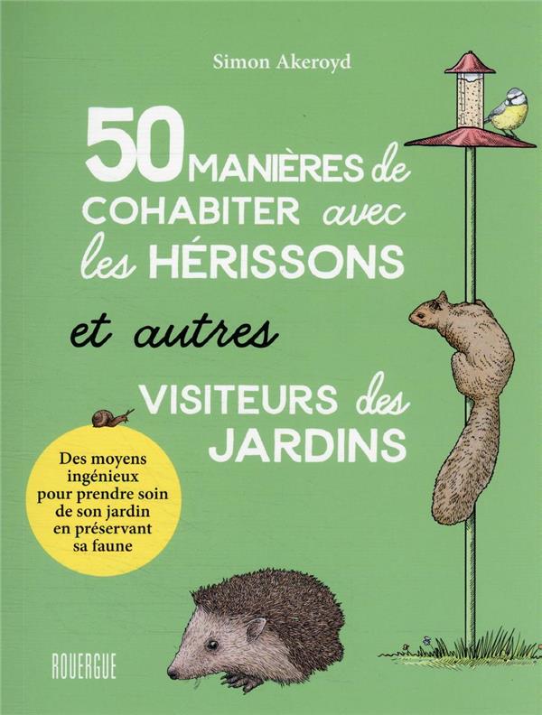 Image de l'objet « 50 MANIERES DE COHABITER AVEC LES HERISSONS ET AUTRES VISITEURS DES JARDINS »