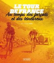 Image de l'objet « TOUR DE FRANCE (LE) . AU TEMPS DES FORCATS ET DES TENEBREUX »