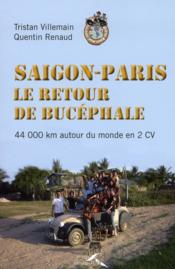 Image de l'objet « SAIGON-PARIS . LE RETOUR DE BUCEPHALE 44000 KM AUTOUR DU MONDE EN 2CV »