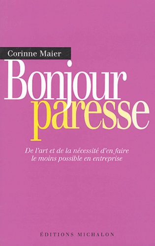 Image de l'objet « BONJOUR PARESSE / DE L'ART DE LA NECESSITE D'EN FAIRE LE MOINS POSSIBLE EN ENTRE »