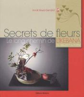 Image de l'objet « SECRETS DE FLEURS . LE LONG CHEMIN DE L'IKEBANA DU DEBUTANT AU MAITRE »