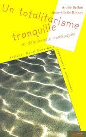 Image de l'objet « TOTALITARISME TRANQUILLE (UN) LA DEMOCRATIE CONFISQUEE »