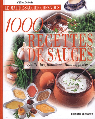 Image de l'objet « 1000 RECETTES DE SAUCES COULIS, JUS , BOUILLON , FUMETS , GELEES ... »