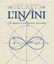 Image de l'objet « SECRETS DE L'INFINI (LES) . 150 REPONSES A UNE QUESTION UNIVERSELLE »