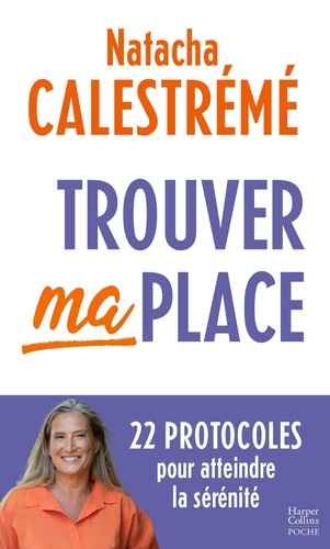 Image de l'objet « TROUVER MA PLACE . 22 PROTOCOLES POUR ATTEINDRE LA SERENITE »