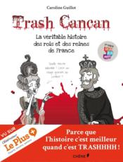 Image de l'objet « TRASH CANCAN / LA VERITABLE HISTOIRE DES ROIS ET DES REINES DE FRANCE »