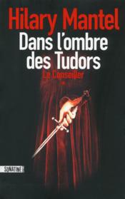 Image de l'objet « CONSEILLER (LE) TOME 1 / DANS L'OMBRE DES TUDORS »