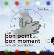 Image de l'objet « BON POINT AU BON MOMENT (LE) . MANUEL D'AUTOSHIATSU »