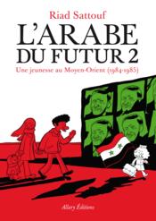 Image de l'objet « ARABE DU FUTUR (L') : TOME 2 - UNE JEUNESSE AU MOYEN-ORIENT (1984-1985) »