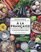 Image de l'objet « A LA FRANCAISE / LA TRADITION FACON VEGAN »