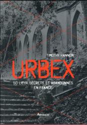 Image de l'objet « URBEX . 50 LIEUX SECRETS ET ABANDONNES EN FRANCE »