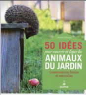 Image de l'objet « 50 IDEES POUR NOURRIR ET LOGER LES ANIMAUX DU JARDIN »