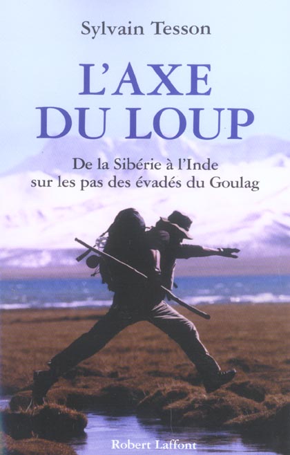 Image de l'objet « AXE DU LOUP (L') DE LA SIBERIE A L'INDE SUR LES PAS DES EVADES DU GOULAG »