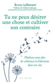 Image de l'objet « TU NE PEUX DESIRER UNE CHOSE ET CULTIVER SON CONTRAIRE »