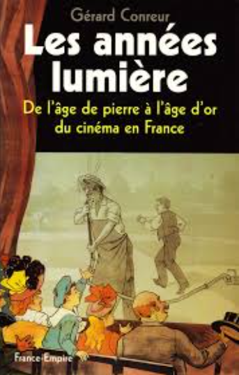 Image de l'objet « ANNEES LUMIERE (LES) DE L'AGE DE PIERRE A L'AGE D'OR DU CINEMA EN FRANCE »