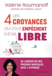 Image de l'objet « 4 CROYANCES QUI VOUS EMPECHENT D'ETRE LIBRE (LES) »