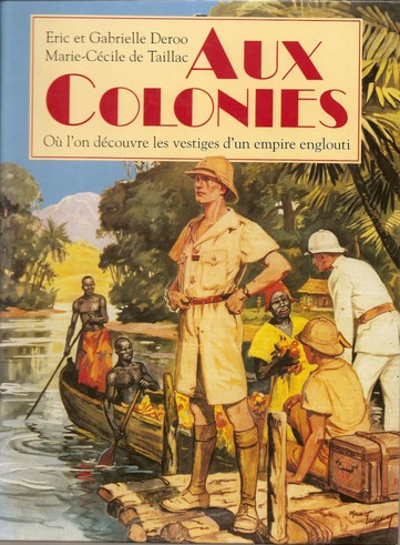 Image de l'objet « AUX COLONIES / OU L'ON DECOUVRE LES VESTIGES D'UN EMPIRE ENGLOUTI »