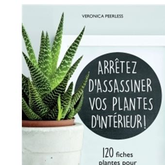 Image de l'objet « ARRETEZ D'ASSASSINER VOS PLANTES D'INTERIEUR ! 120 FICHES PLANTES POUR LES CHOUC »