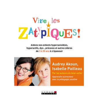 Image de l'objet « VIVE LES ZATYPIQUES ! AIDONS NOS ENFANTS SURDOUES, HYPERSENSIBLES, DYS- ET AUTRE »