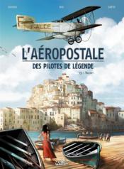 Image de l'objet « AEROPOSTALE (L') DES PILOTES DE LEGENDE TOME 3 / VACHET  »