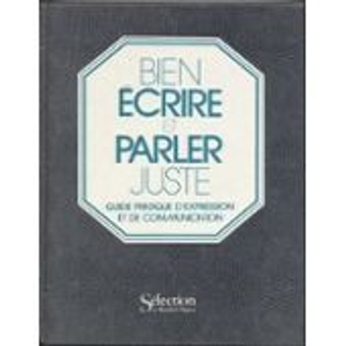 Image de l'objet « BIEN ECRIRE ET PARLER JUSTE GUIDE PRATIQUE D'EXPRESSION ET DE COMMUNICATION »