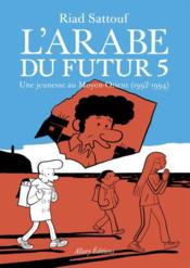 Image de l'objet « ARABE DU FUTUR (L') TOME 5 / UNE JEUNESSE AU MOYEN-ORIENT (1992-1994) »