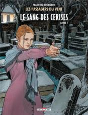 Image de l'objet « PASSAGERS DU VENT (LES) TOME 8 / LE SANG DES CERISES LIVRE 1 -RUE DE L'ABREUVOIR »