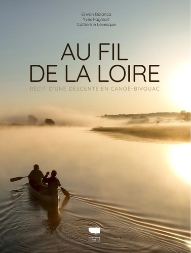 Image de l'objet « AU FIL DE LA LOIRE . RECIT D'UNE DESCENTE EN CANOE-BIVOUAC »