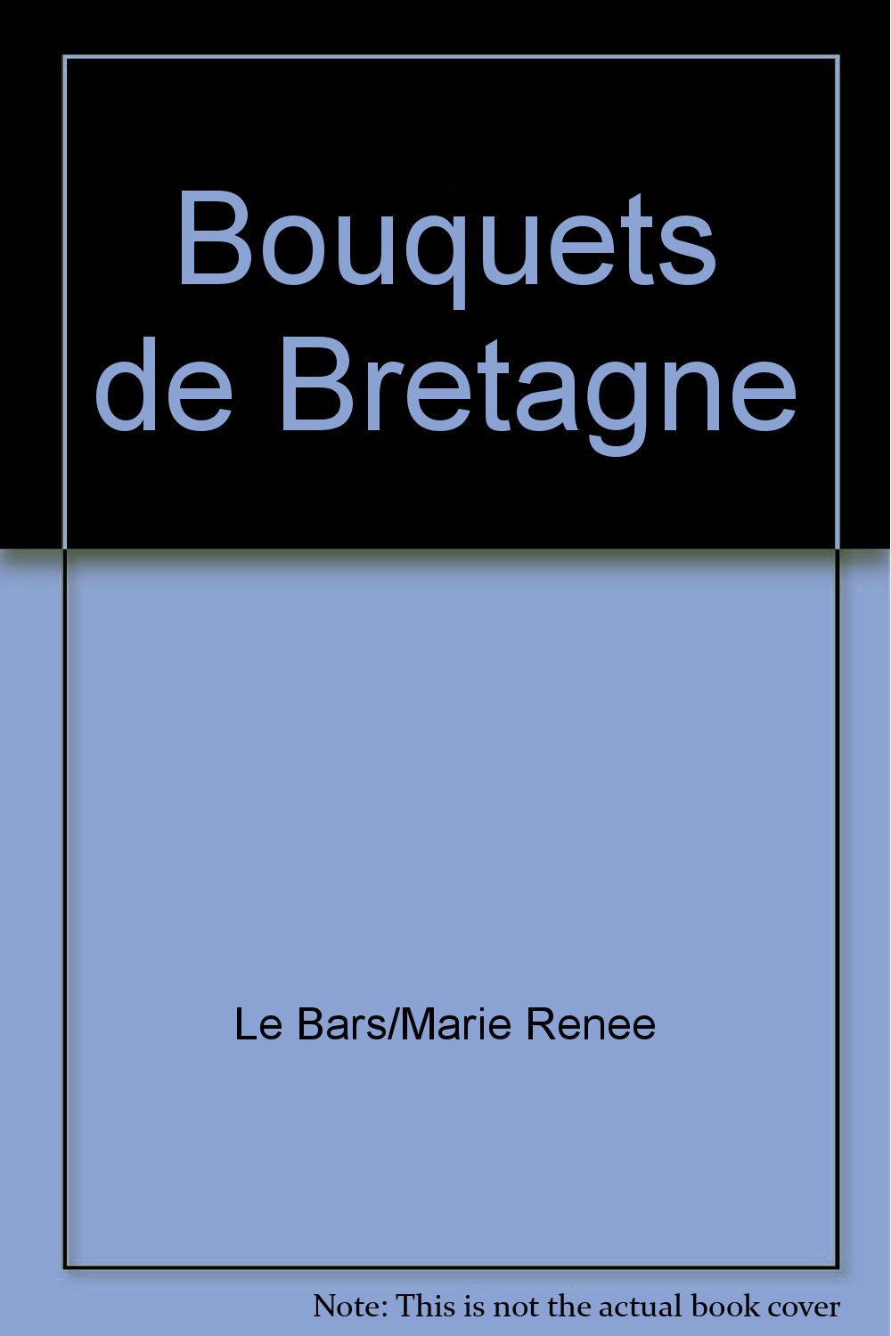 Image de l'objet « BOUQUETS DE BRETAGNE SECRETS DE CONFECTION »