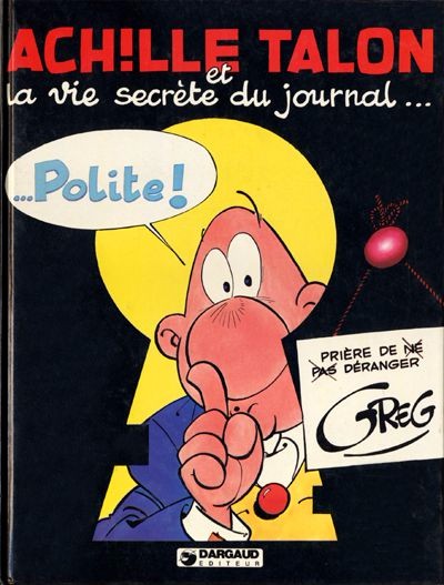 Image de l'objet « ACHILLE TALON / ET LA VIE SECRETE DU JOURNAL POLITE »