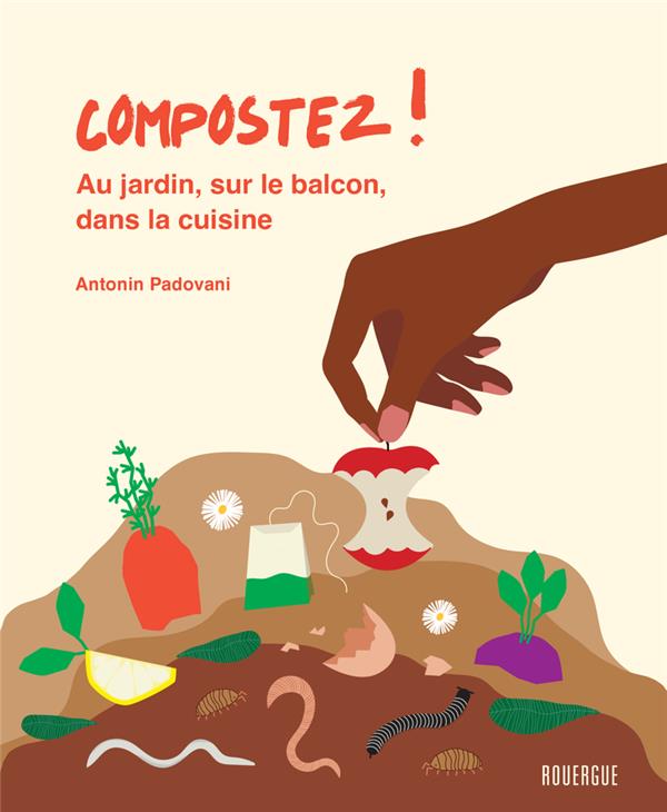 Image de l'objet « COMPOSTEZ ! AU JARDIN, SUR LE BALCON, DANS LA CUISNIE »