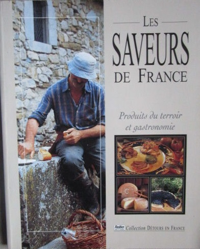 Image de l'objet « SAVEURS DE FRANCE (LES) PRODUITS DU TERROIR ET GASTRONOMIE »