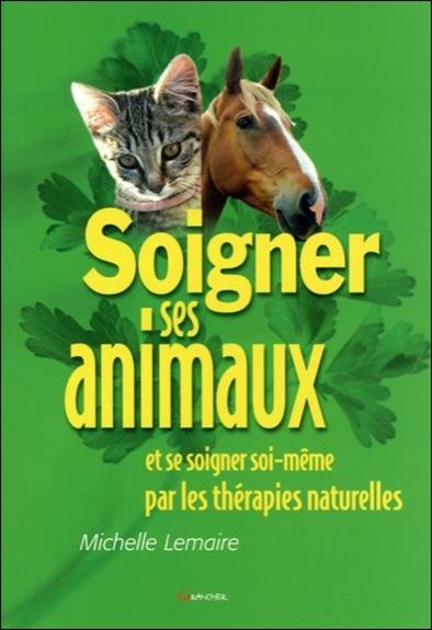 Image de l'objet « SOIGNER SES ANIMAUX ET SE SOIGNER SOI-MEME PAR LES THERAPIES NATURELLES »