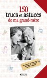 Image de l'objet « 150 TRUCS ET ASTUCES DE MA GRAND-MERE »